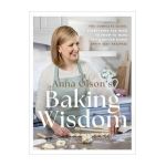 Anna Olson's Baking Wisdom: The Complete Guide: Everything You Need to Know to Make You a Better Baker (with 150+ Recipes) - Anna Olson