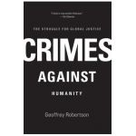 Crimes Against Humanity: The Struggle for Global Justice - Geoffrey Robertson