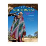 Crochet Southwest Spirit: Over 20 Bohemian Crochet Patterns Inspired by the American Southwest - Susan Kennedy