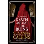 Death Among the Ruins - Susanna Calkins