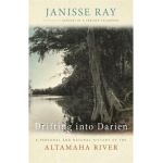 Drifting Into Darien: A Personal and Natural History of the Altamaha River - Janisse Ray
