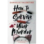 How to Survive Your Murder - Danielle Valentine
