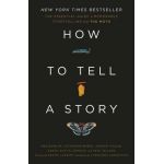 How to Tell a Story: The Essential Guide to Memorable Storytelling from the Moth - The Moth