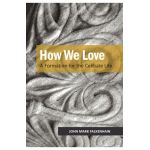How We Love: A Formation for the Celibate Life - John Mark Falkenhain