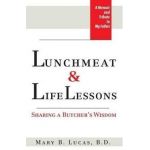 Lunchmeat & Life Lessons: Sharing a Butcher's Wisdom - Mary B. Lucas