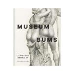 Museum Bums: A Cheeky Look at Butts in Art - Mark Small