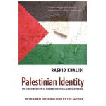 Palestinian Identity: The Construction of Modern National Consciousness - Rashid Khalidi