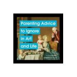 Parenting Advice to Ignore in Art and Life - Nicole Tersigni
