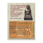 The Forty Two Precepts of Maat, the Philosophy of Righteous Action and the Ancient Egyptian Wisdom Texts - Muata Ashby