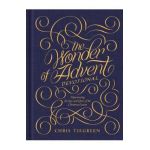 The Wonder of Advent Devotional: Experiencing the Love and Glory of the Christmas Season - Chris Tiegreen