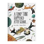 A Funny Thing Happened After School . . . - Davide Cali