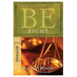 Be Right (Romans): How to Be Right with God, Yourself, and Others - Warren W. Wiersbe