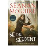 Be the Serpent - Seanan Mcguire