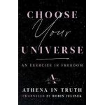 Choose Your Universe: An Exercise in Freedom - Robin Jelinek