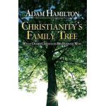 Christianity's Family Tree Participant's Guide: What Other Christians Believe and Why - Adam Hamilton