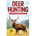 Deer Hunting for Kids: Hunting and Fishing Books for Kids - Isiah Maxwell
