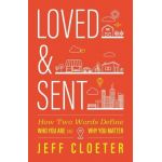 Loved and Sent: How Two Words Define Who You Are and Why You Matter - Jeff Cloeter