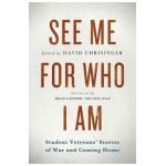 See Me for Who I Am: Student Veterans' Stories of War and Coming Home - David Chrisinger