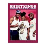 Shirt Kings: Pioneers of Hip Hop Fashion: Paperback Edition - Edwin Phade Sacasa