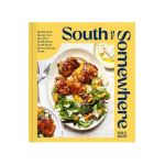 South of Somewhere: Recipes and Stories from My Life in South Africa, South Korea & the American South (a Cookbook) - Dale Gray