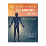 The Definitive Guide to Acupuncture Points: Theory and Practice - Chris Jarmey