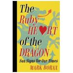 The Ruby Heart of the Dragon: Sun Signs for our Times - Mark J. Borax