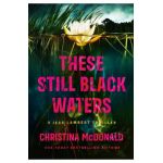 These Still Black Waters - Christina Mcdonald