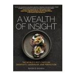 A Wealth of Insight: The World's Best Chefs on Creativity, Leadership and Perfection - Rahim B. Kanani