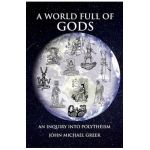 A World Full of Gods: An Inquiry Into Polytheism - Revised and Updated Edition - John Michael Greer