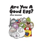 Are You A Good Egg?: An Uplifting Story About Feelings, Moods and Self-esteem - Peter Deuschle