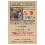 Beatus Vir (Denis the Carthusian's Commentary on the Psalms): Vol. 1 (Psalms 1-25) - Denis The Carthusian
