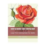 Color By Number Adult Coloring Book: Large Print Coloring Book For Adults - Blossom Ivy
