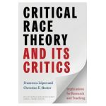 Critical Race Theory and Its Critics: Implications for Research and Teaching - Francesca López