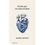 El día que mi alma le besó - Marta Durán