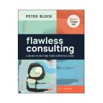 Flawless Consulting: A Guide to Getting Your Expertise Used - Peter Block
