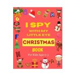 I Spy With My Little Eye Christmas Book For Kids Ages 2-5: Can You Find Santa, Snowman and Reindeer? A Fun Interactive Xmas Guessing Game For Toddler - Lina Yara