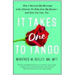 It Takes One to Tango: How I Rescued My Marriage with (Almost) No Help from My Spouse--And How You Can, Too - Winifred M. Reilly