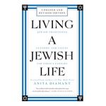 Living a Jewish Life, Revised and Updated: Jewish Traditions, Customs, and Values for Today's Families - Anita Diamant