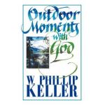 Outdoor Moments with God - W. Phillip Keller