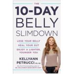 The 10-Day Belly Slimdown: Lose Your Belly, Heal Your Gut, Enjoy a Lighter, Younger You - Kellyann Petrucci