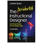 The Accidental Instructional Designer, 2nd Edition: Learning Design for the Digital Age - Cammy Bean