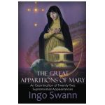 The Great Apparitions of Mary: An Examination of Twenty-Two Supranormal Appearances - Ingo Swann