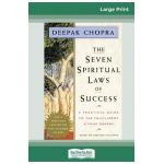 The Seven Spiritual Laws of Success: A Practical Guide to the Fulfillment of Your Dreams (16pt Large Print Edition) - Deepak Chopra