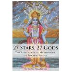 27 Stars, 27 Gods: The Astrological Mythology of Ancient India - Vraja Kishor Das