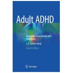 Adult ADHD: Diagnostic Assessment and Treatment - J. J. Sandra Kooij