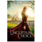 An Uncertain Choice - Jody Hedlund