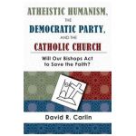 Atheistic Humanism, the Democratic Party, and the Catholic Church - David R. Carlin