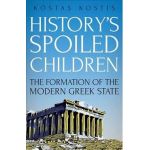 History's Spoiled Children: The Story of Modern Greece - Kostas Kostis