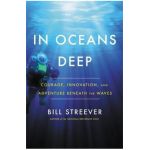 In Oceans Deep: Courage, Innovation, and Adventure Beneath the Waves - Bill Streever