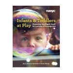 Infants and Toddlers at Play: Choosing the Right Stuff for Learning and Development - Mary Benson Mcmullen